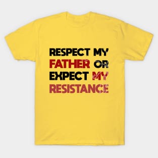 Respect my father or expect resistance T-Shirt